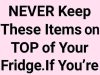 These Items Should Never Be Stored on Top of the Fridge
