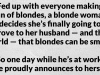 Sick and tired of all these blonde jokes